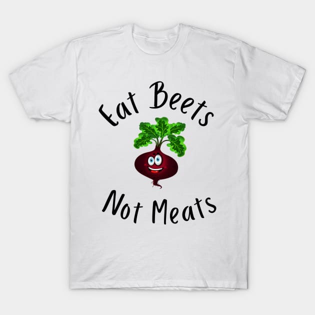 Eat Beets Not Meats T-Shirt by merysam